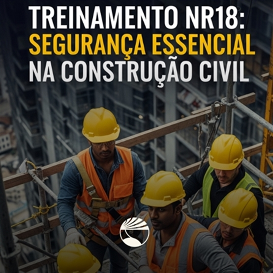 Treinamento NR18: Segurança Essencial na Construção Civil